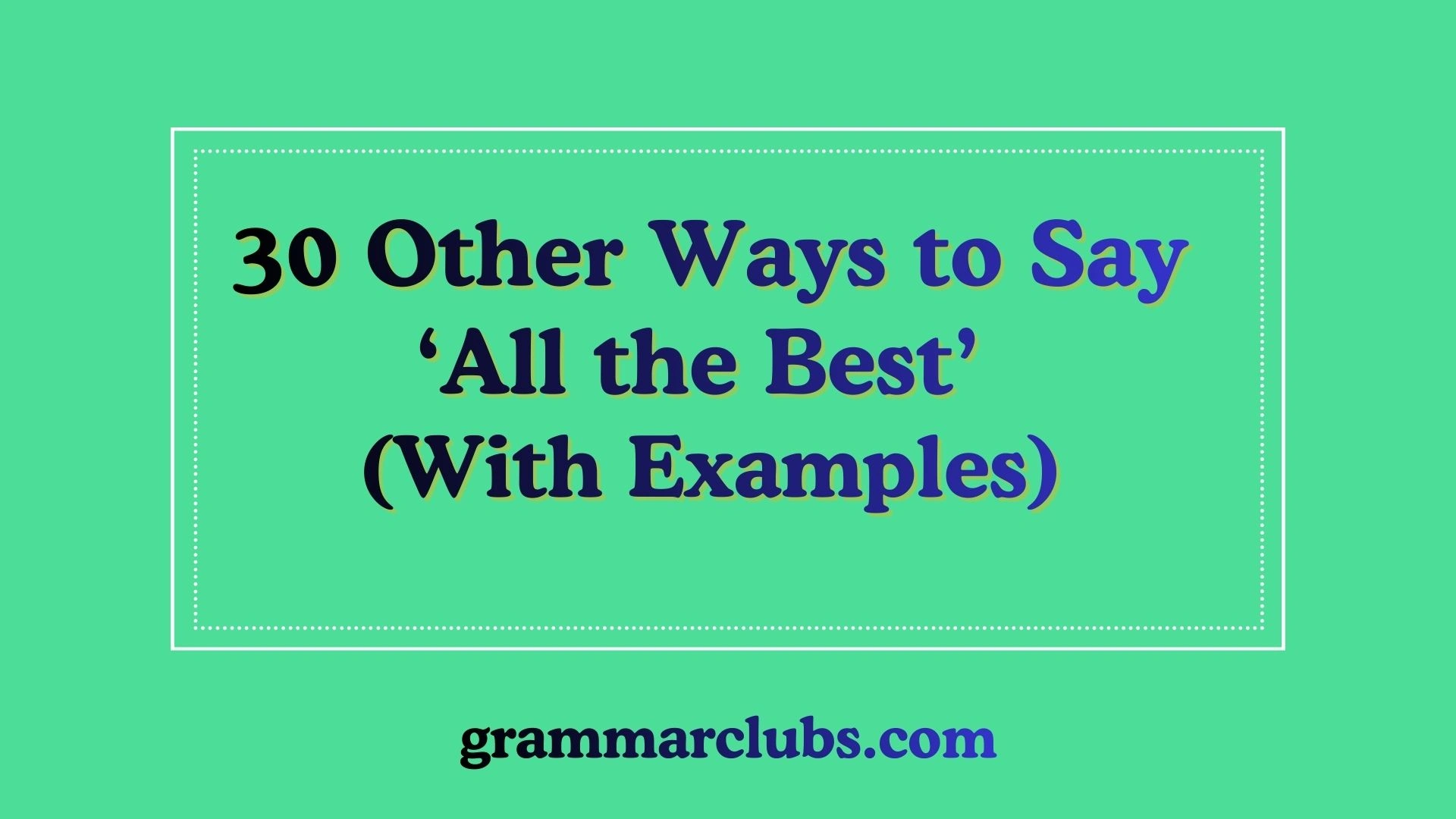 Other Ways to Say ‘All the Best’ (With Examples)