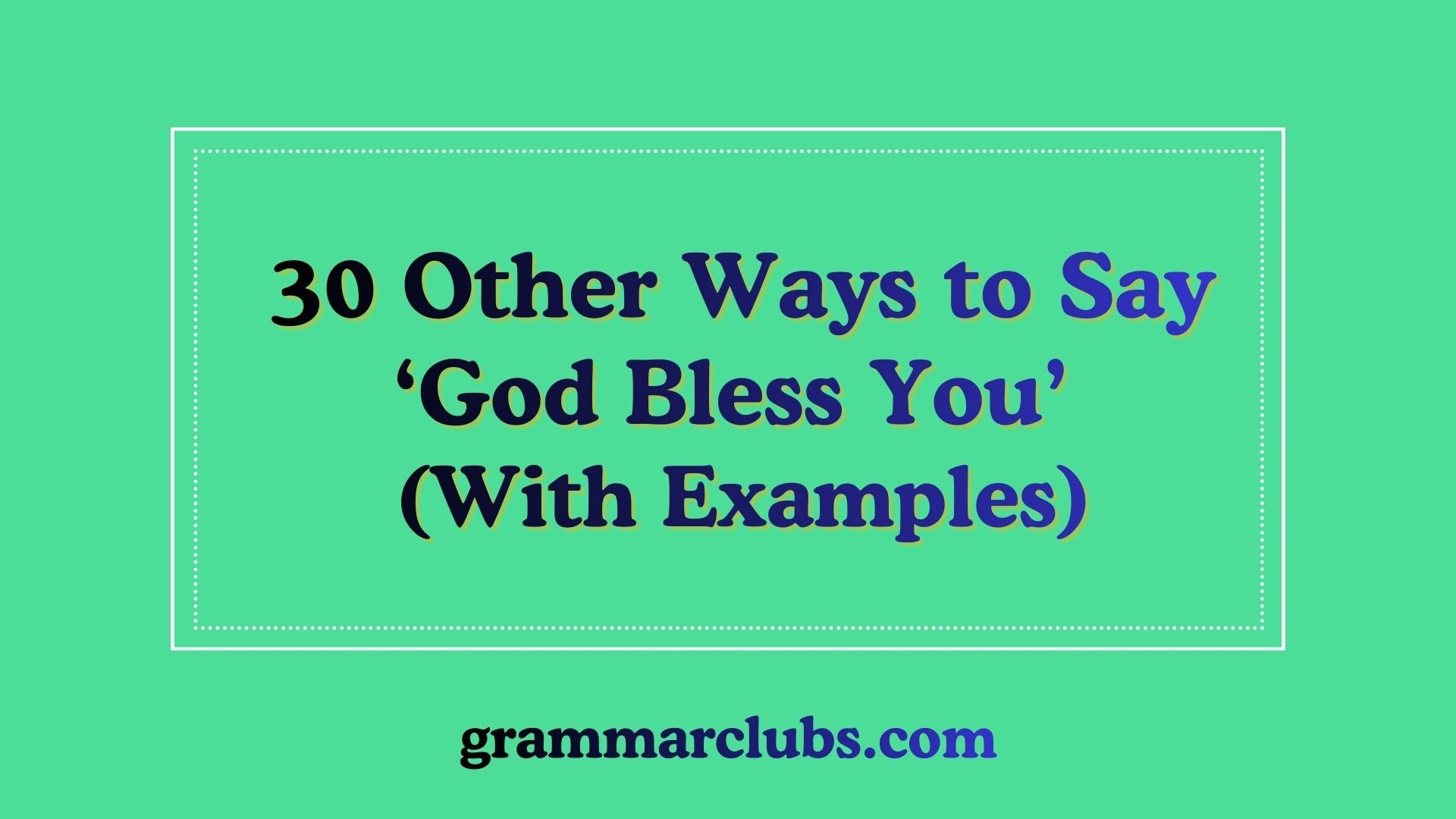Other Ways to Say ‘God Bless You’ (With Examples)