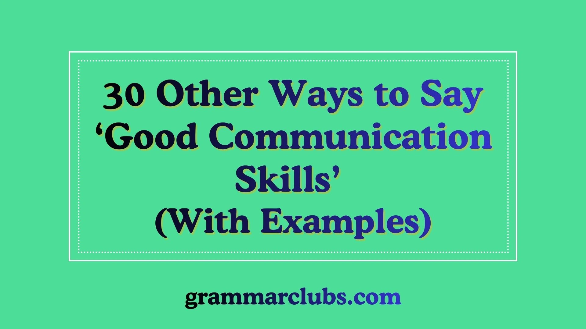 Other Ways to Say ‘Good Communication Skills’ (With Examples)