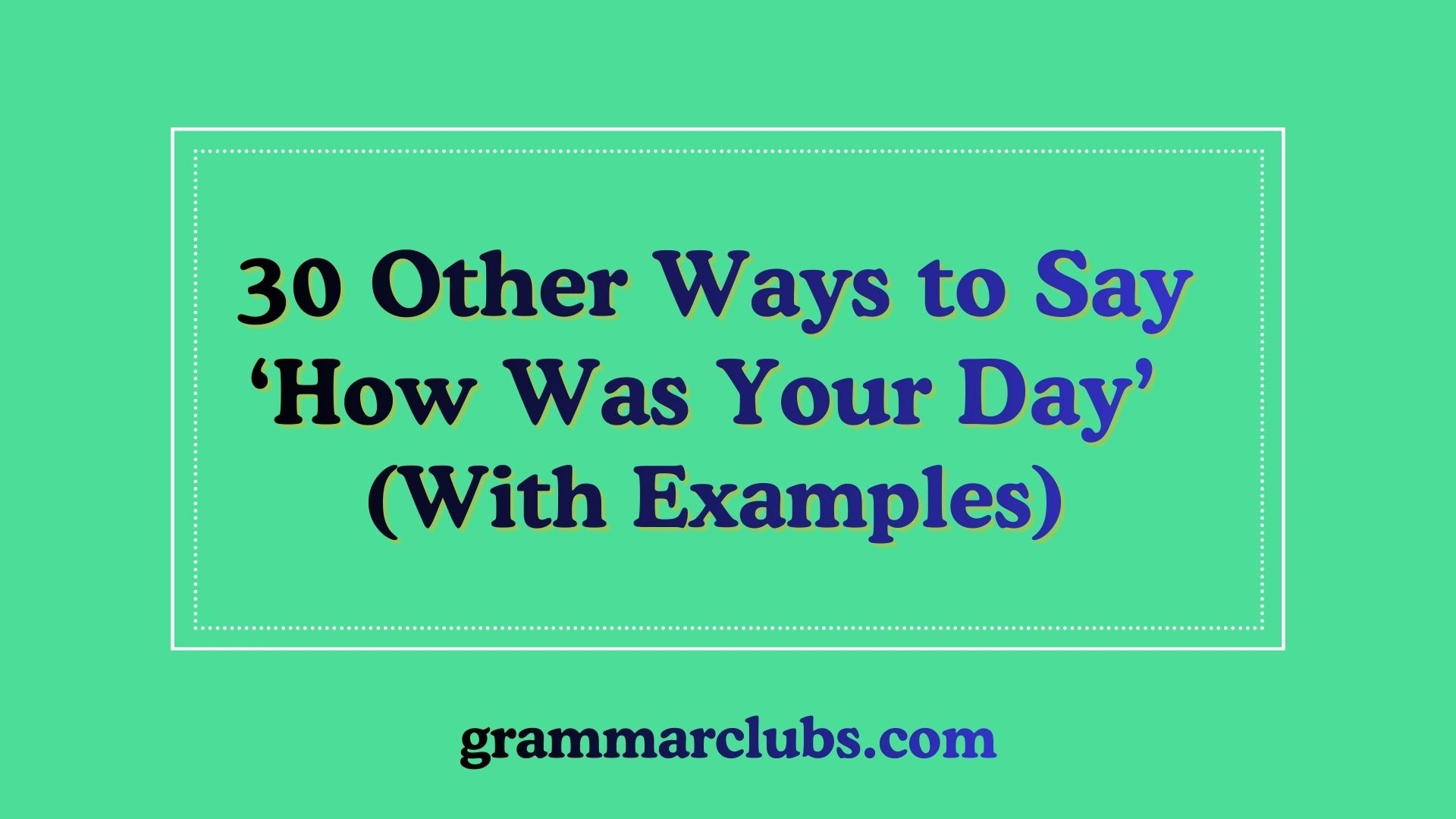Other Ways to Say ‘How Was Your Day’ (With Examples)