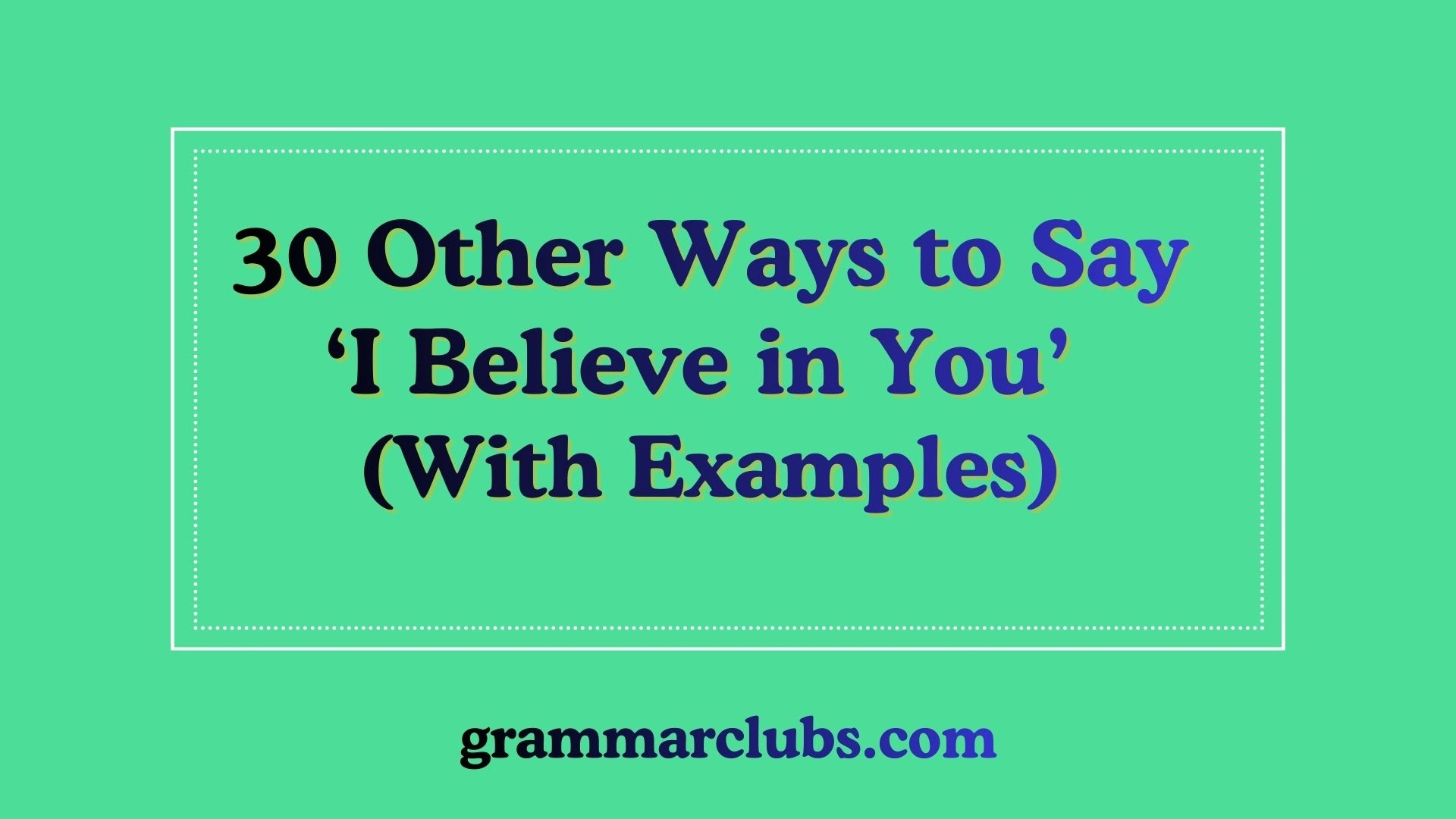 Other Ways to Say ‘I Believe in You’ (With Examples)