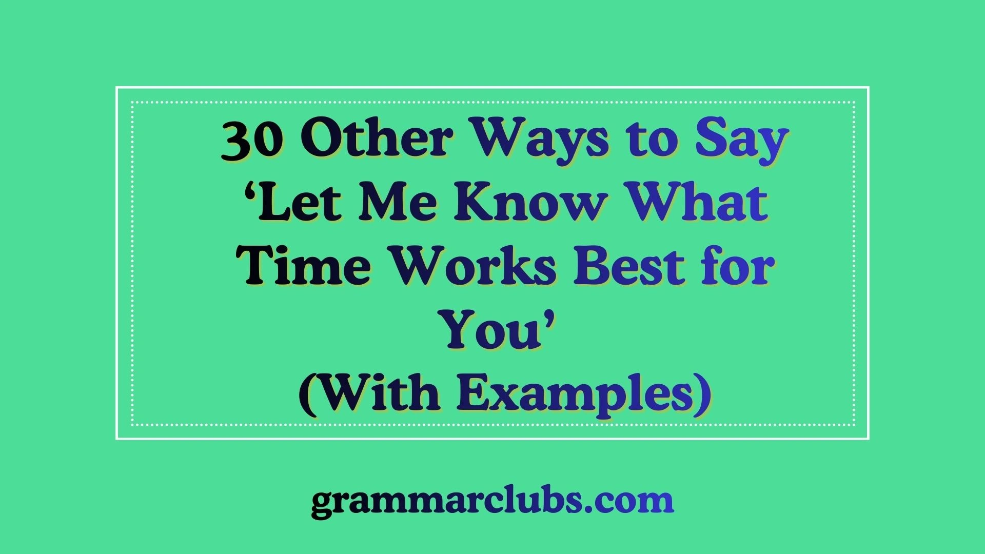 Other Ways to Say ‘Let Me Know What Time Works Best for You’ (With Examples)