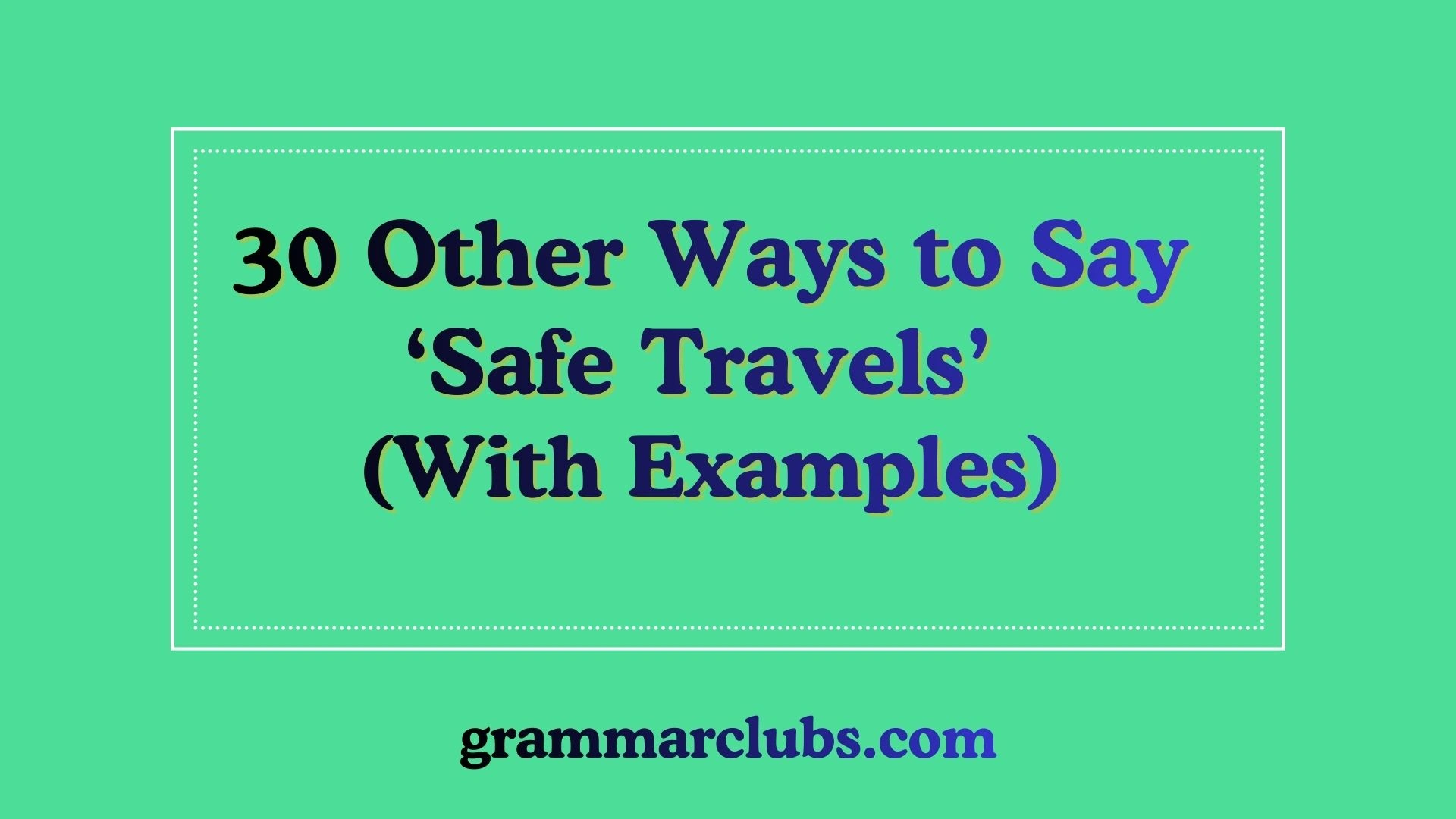 Other Ways to Say ‘Safe Travels’ (With Examples)