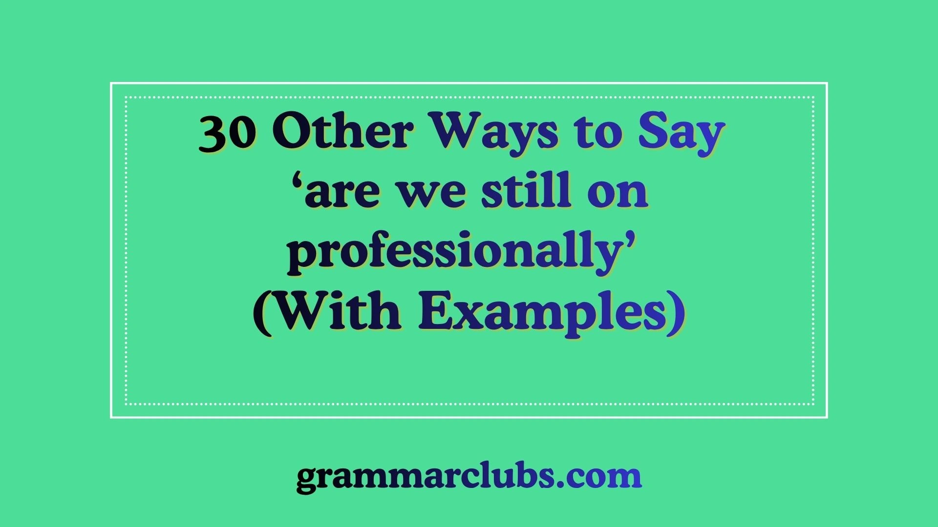 Other Ways to Say ‘are we still on professionally’ (With Examples)