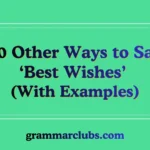 Other Ways to Say ‘Best Wishes’ (With Examples)