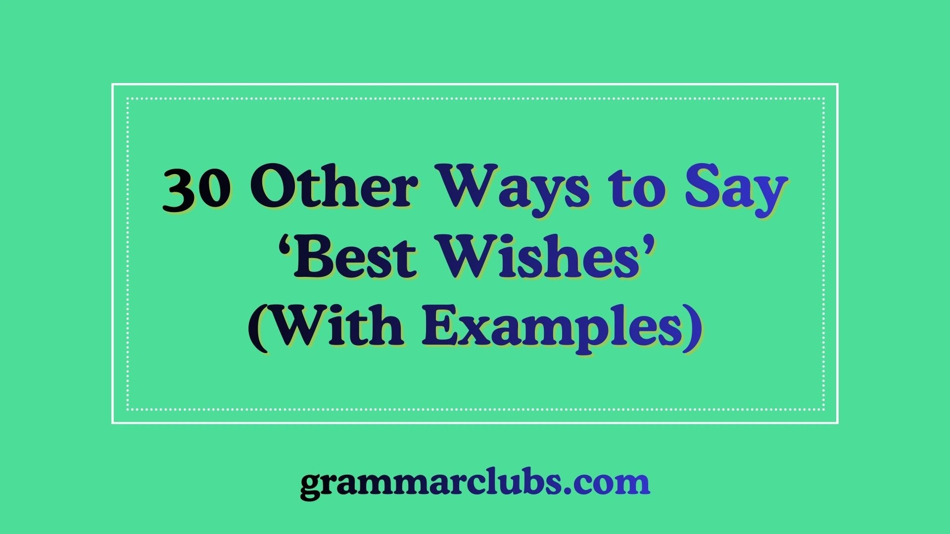 Other Ways to Say ‘Best Wishes’ (With Examples)