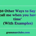Other Ways to Say ‘call me when you have time’ (With Examples)