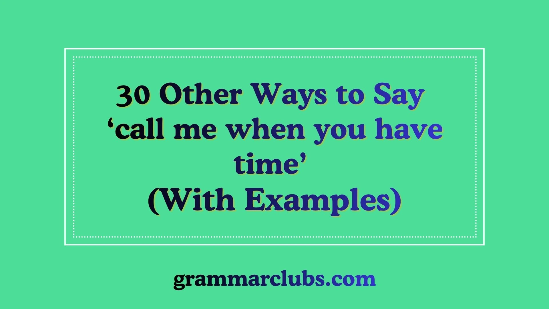 Other Ways to Say ‘call me when you have time’ (With Examples)