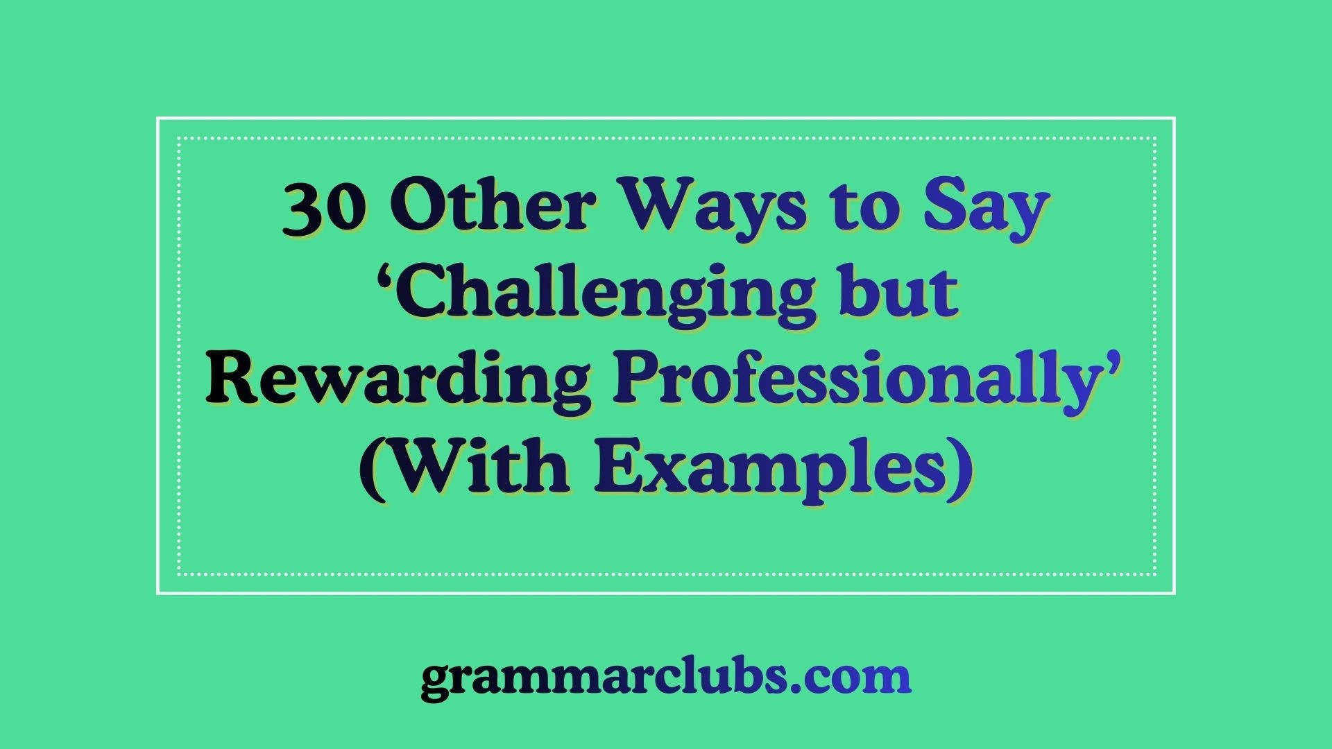 Other Ways to Say ‘Challenging but Rewarding Professionally’ (With Examples)