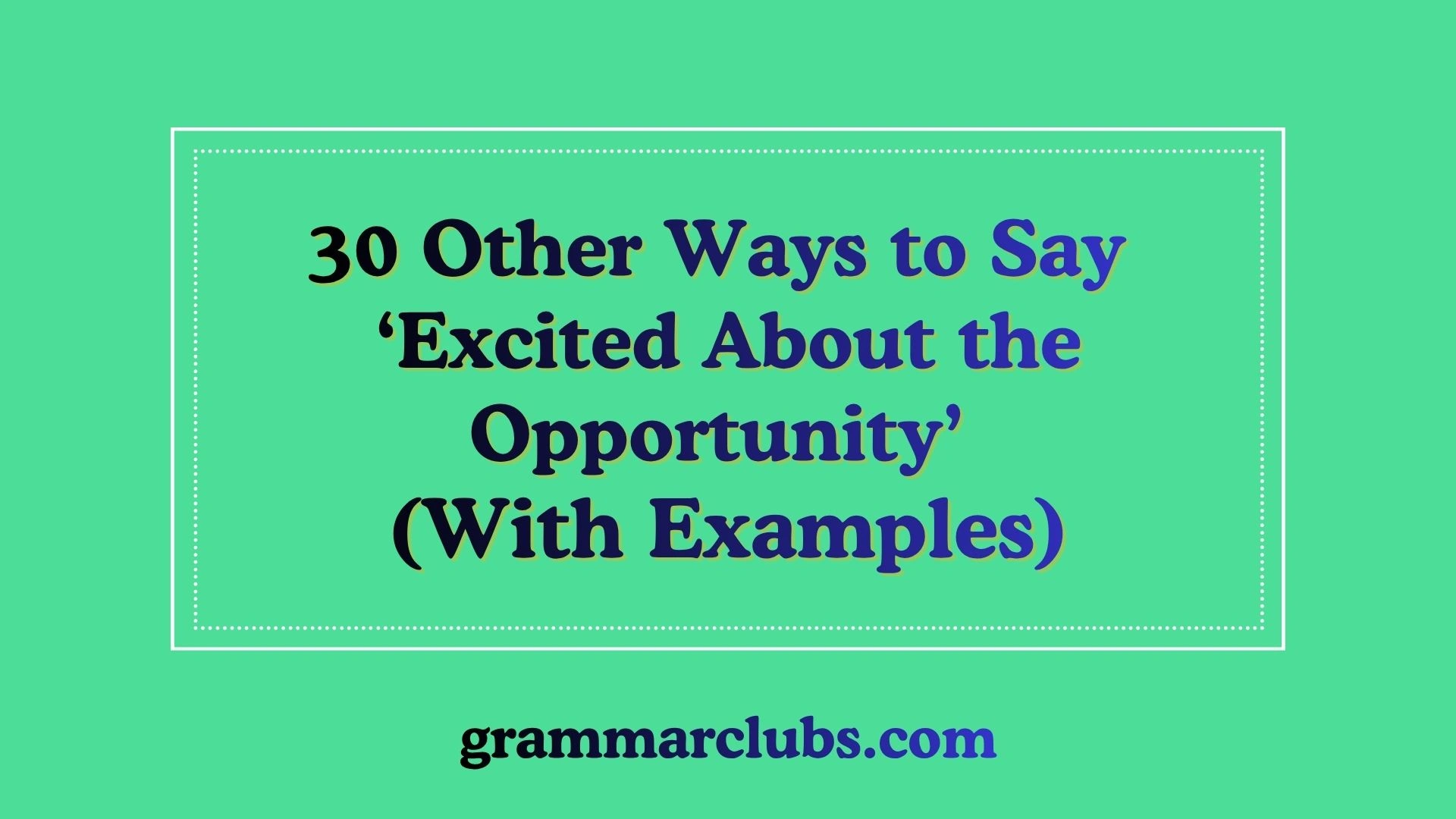 Other Ways to Say ‘Excited About the Opportunity’ (With Examples)