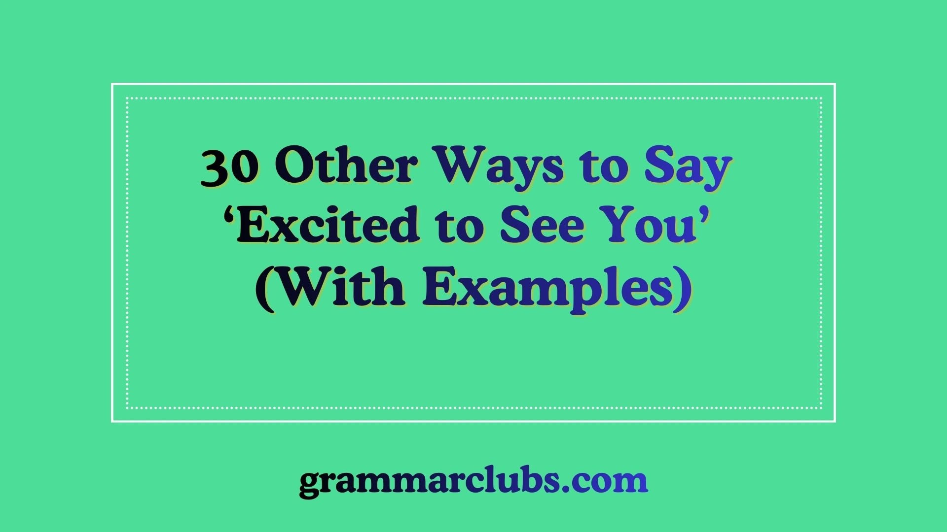 Other Ways to Say ‘Excited to See You’ (With Examples)