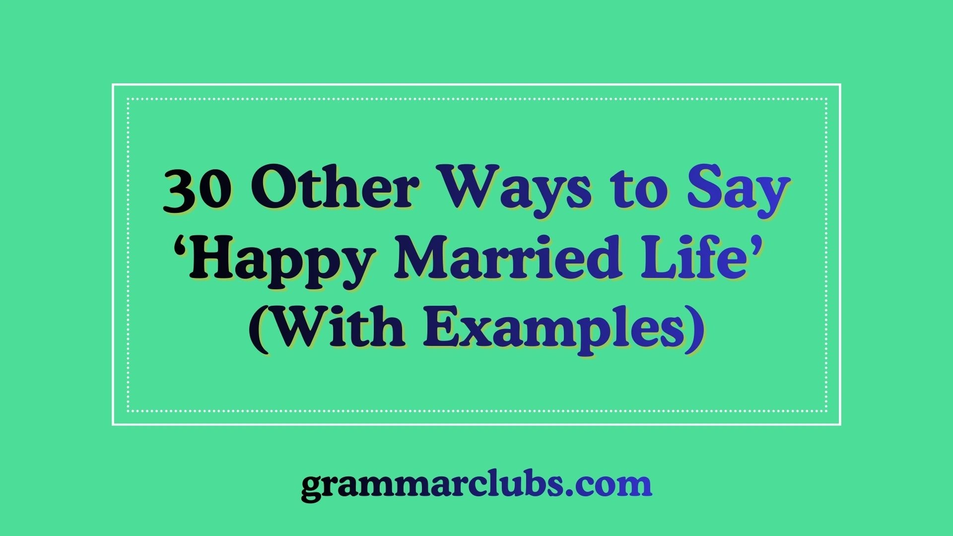 Other Ways to Say ‘Happy Married Life’ (With Examples)