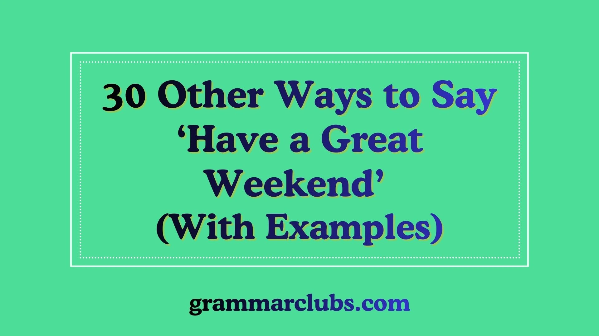 Other Ways to Say ‘Have a Great Weekend’ (With Examples)