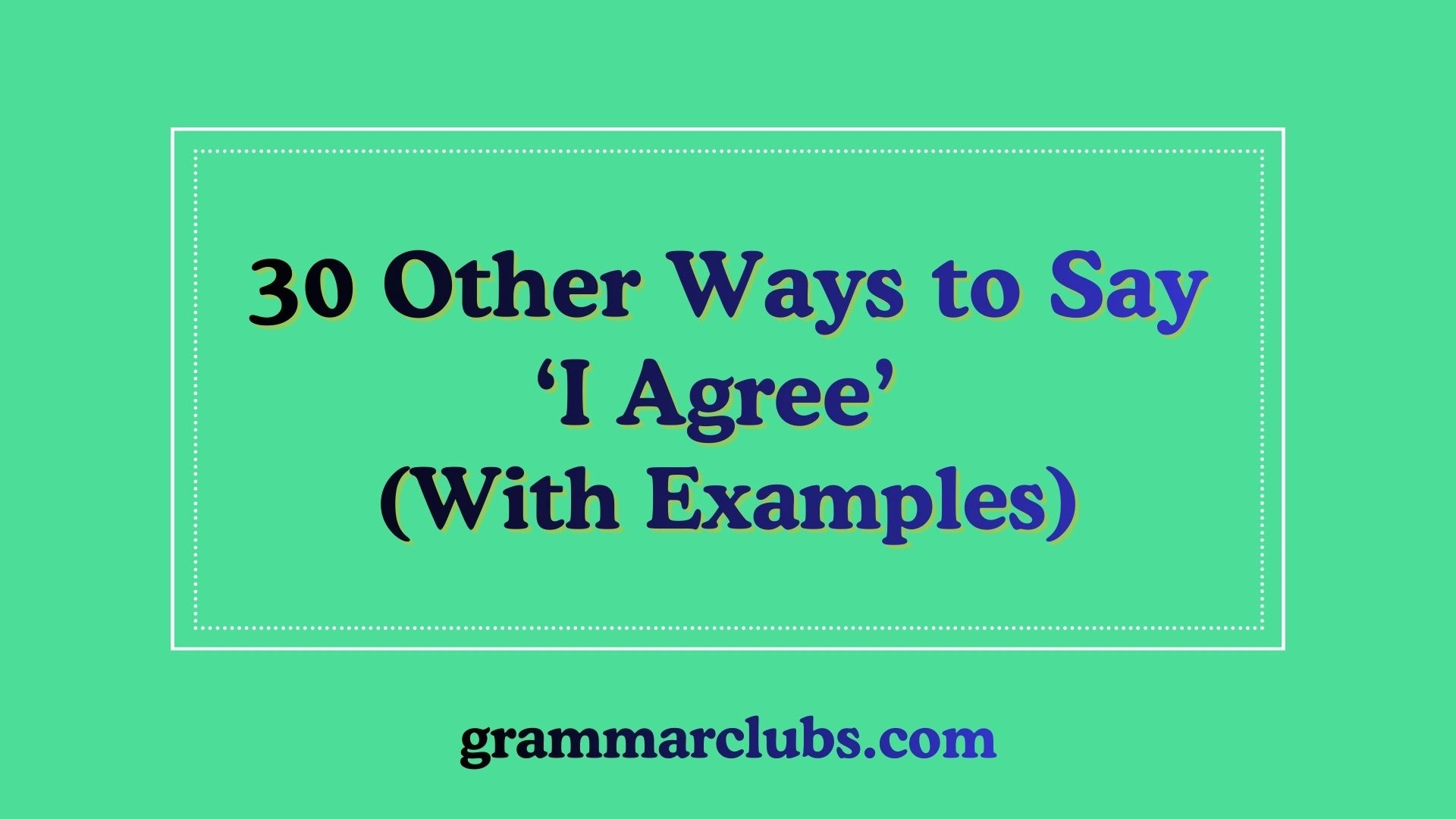 Other Ways to Say ‘I Agree’ (With Examples)