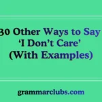 Other Ways to Say ‘I Don’t Care’ (With Examples)