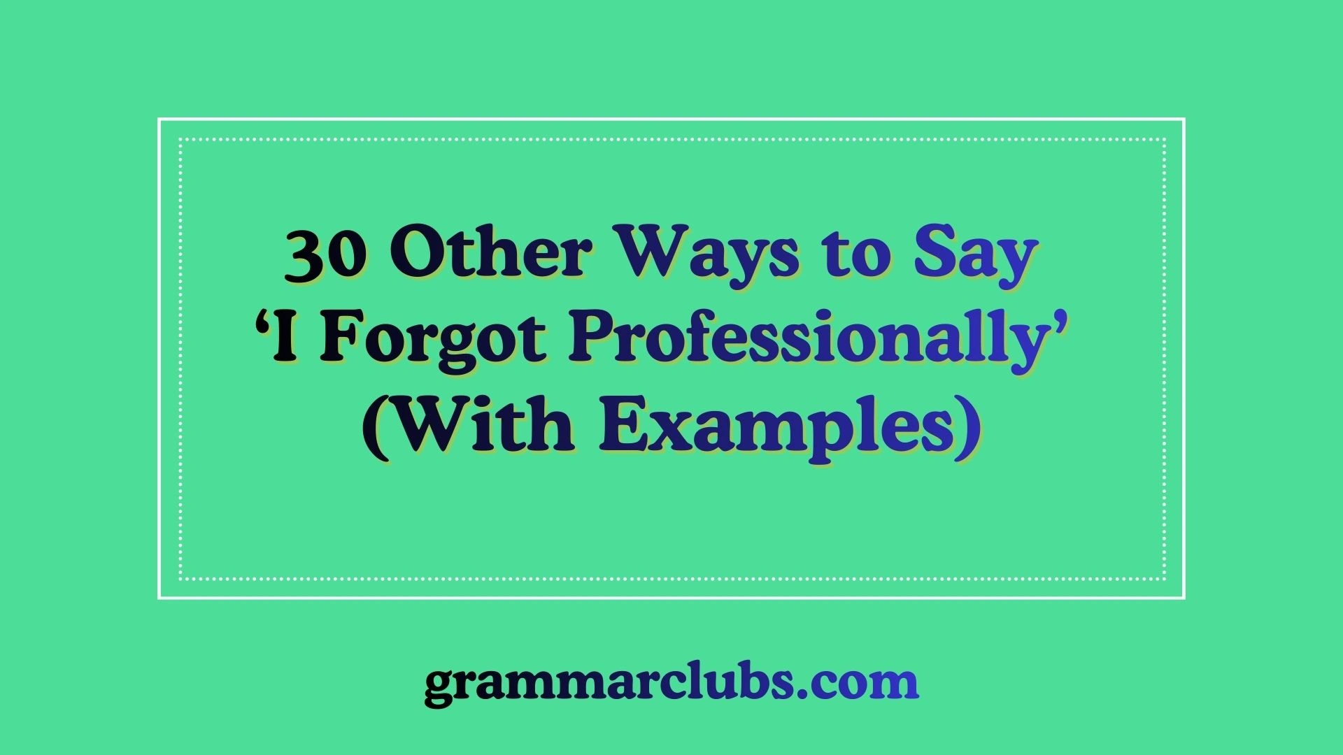 Other Ways to Say ‘I Forgot Professionally’ (With Examples)