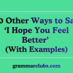 Other Ways to Say ‘I Hope You Feel Better with examples
