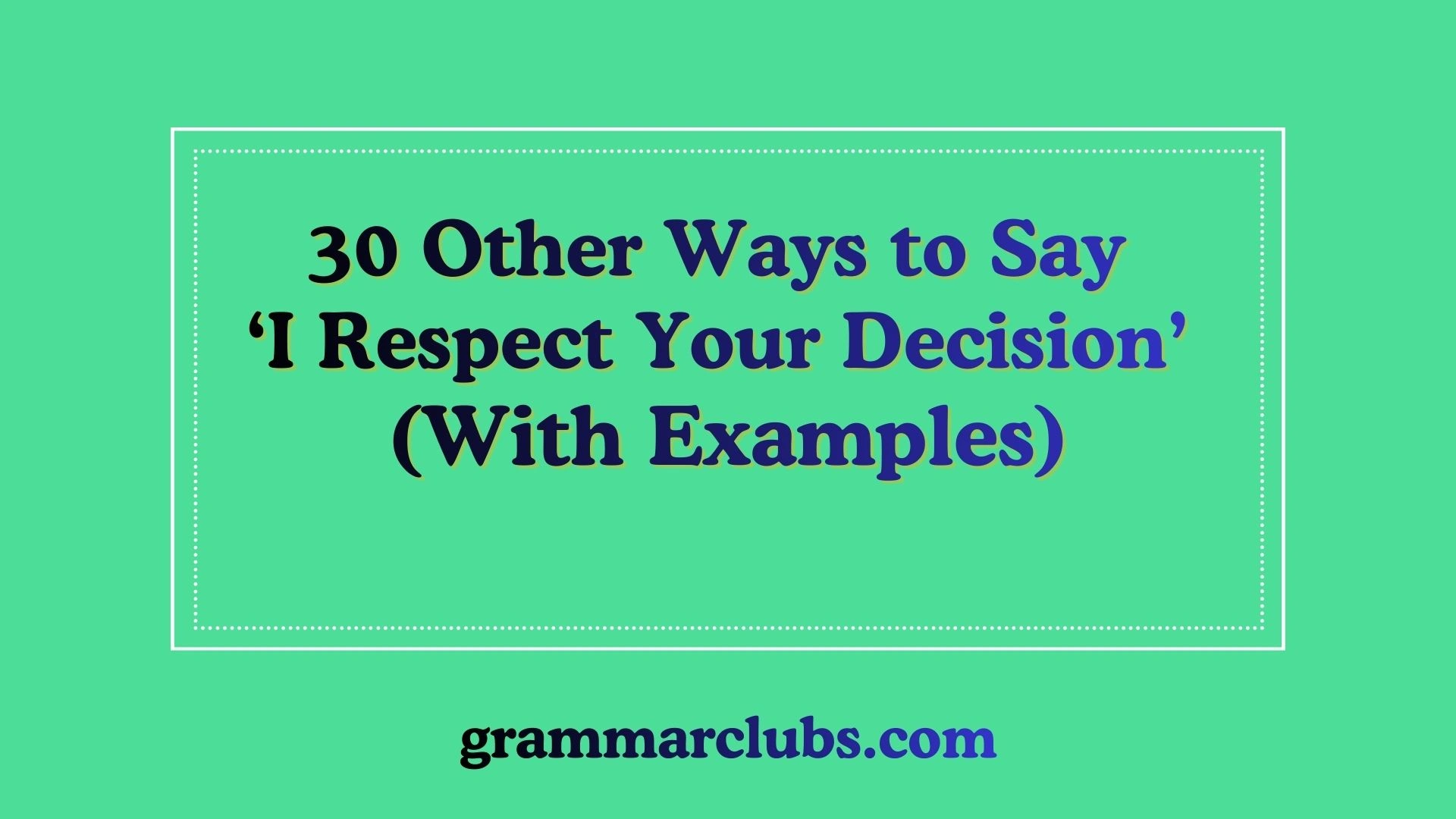 Other Ways to Say ‘I Respect Your Decision’ (With Examples)