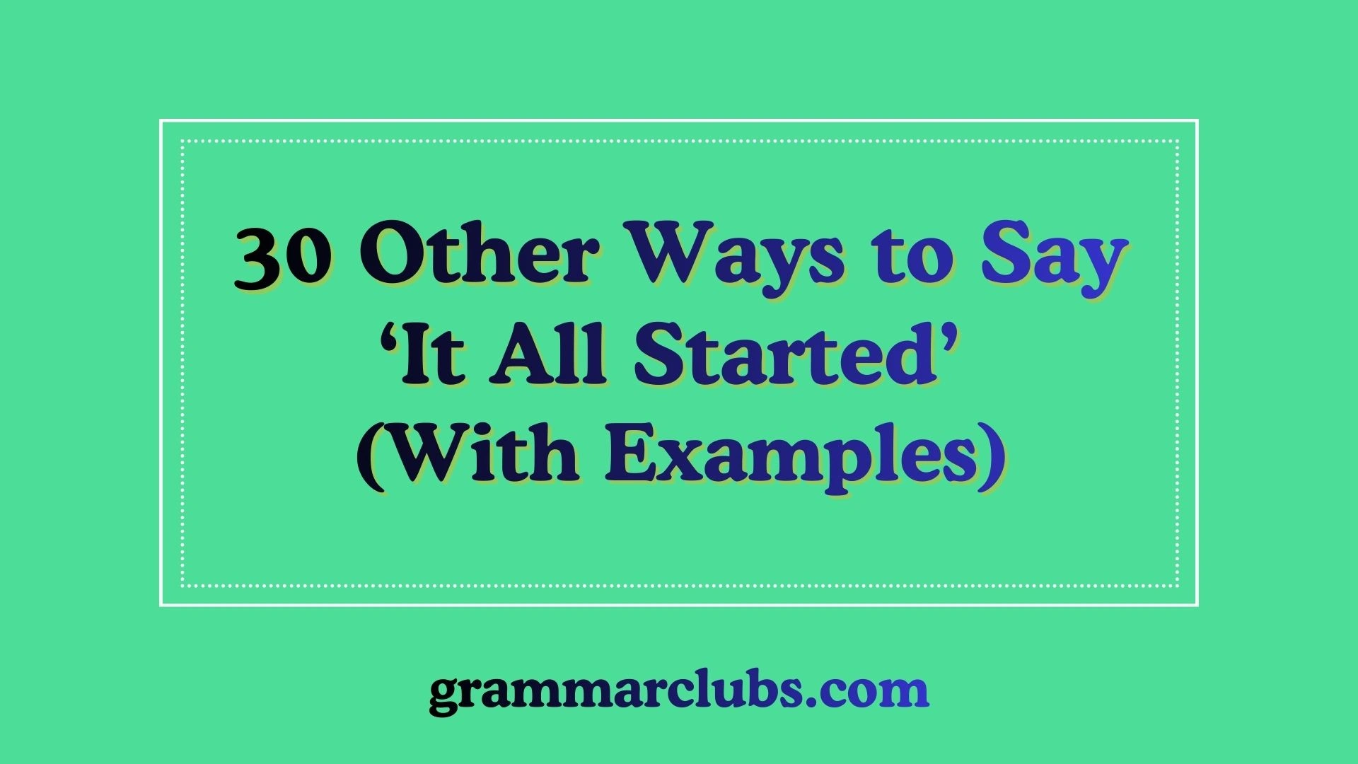 Other Ways to Say ‘It All Started’ (With Examples)