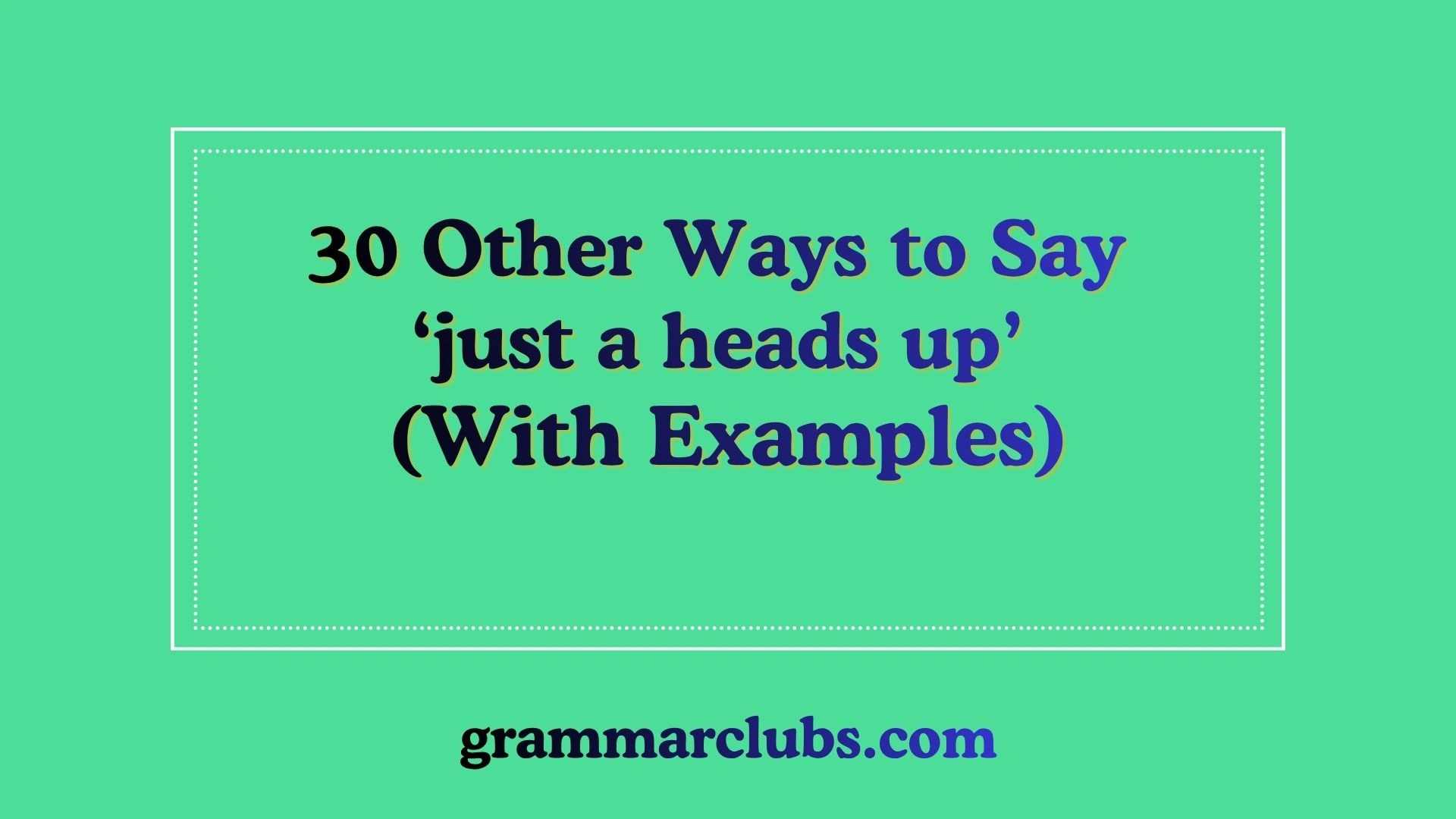 Other Ways to Say ‘just a heads up’ (With Examples)