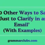 Other Ways to Say ‘Just to Clarify in an Email’ (With Examples)