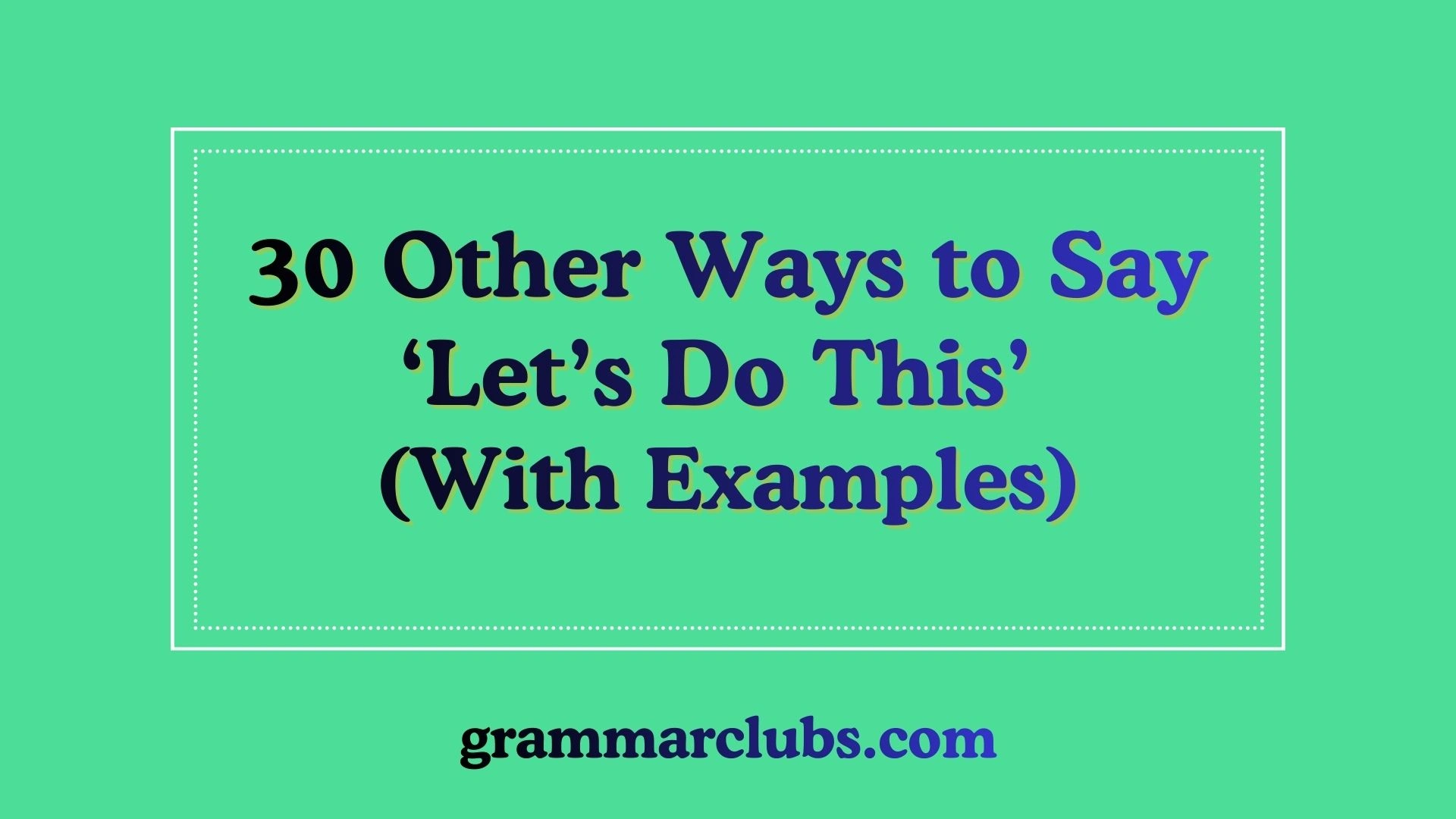 Other Ways to Say ‘Let’s Do This’ (With Examples)