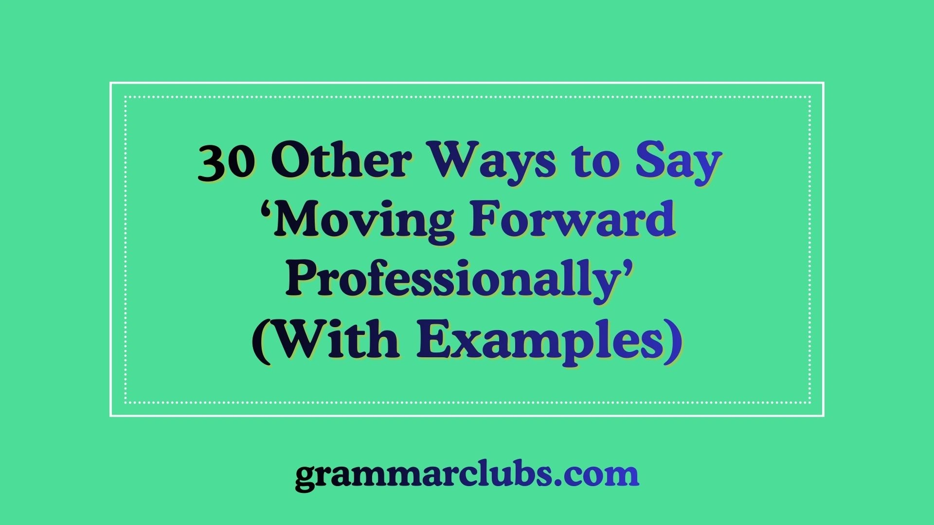 Other Ways to Say ‘Moving Forward Professionally’ (With Examples)