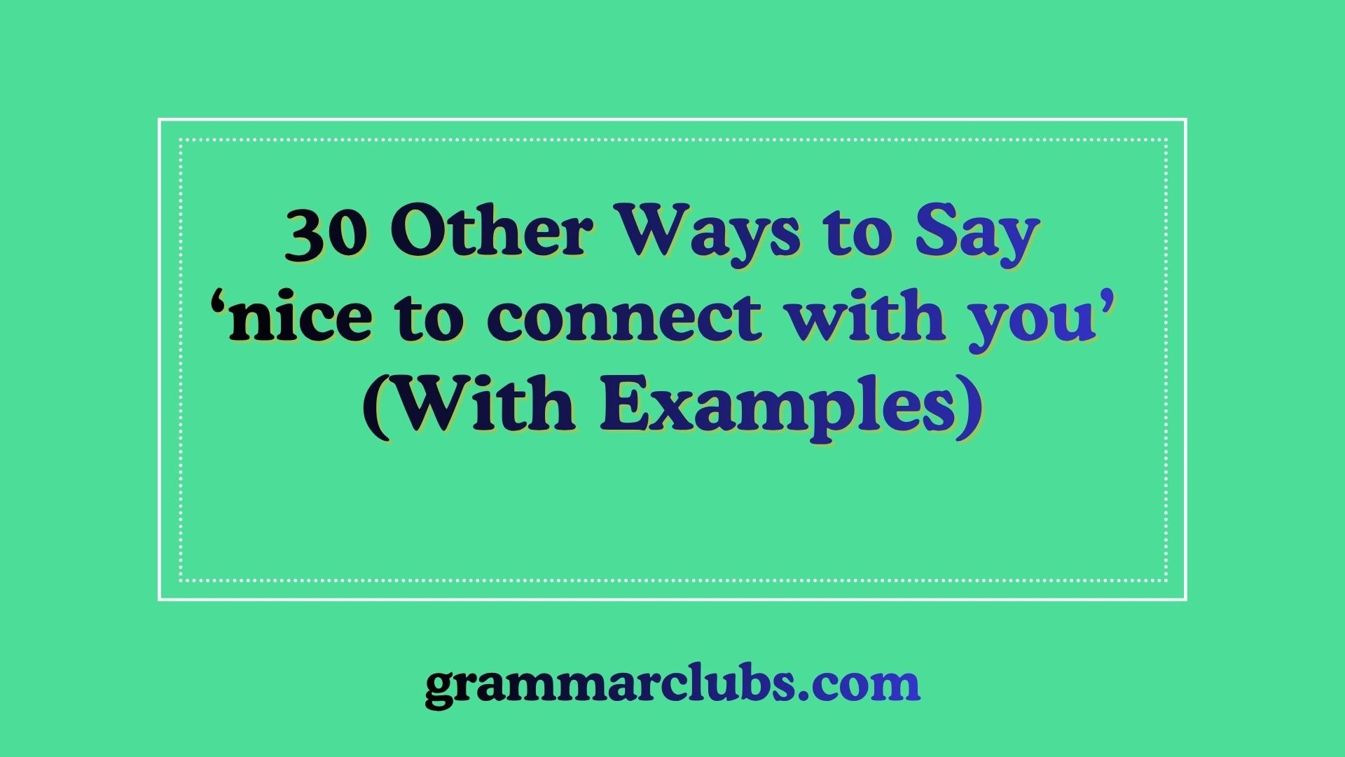 Other Ways to Say ‘nice to connect with you’ (With Examples)