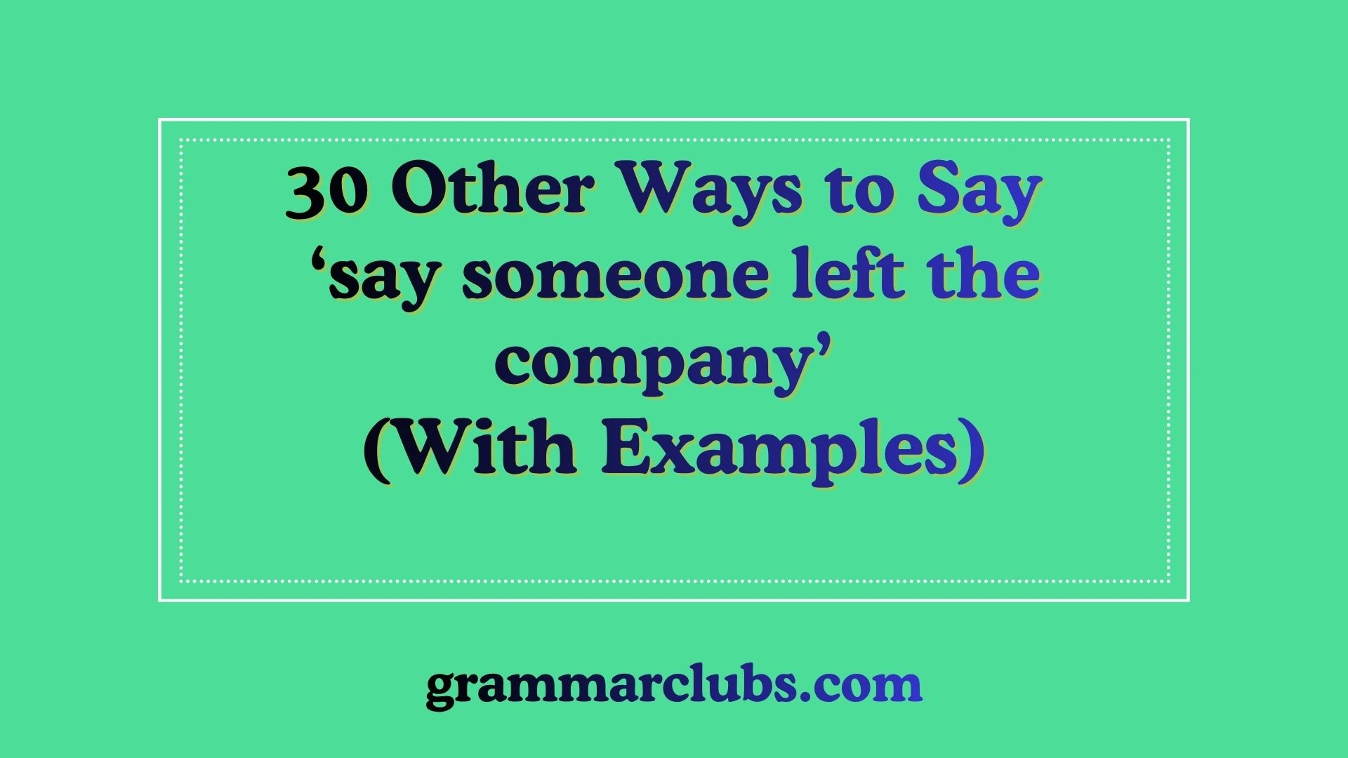 Other Ways to Say ‘say someone left the company’ (With Examples)