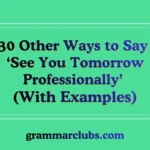 Other Ways to Say ‘See You Tomorrow Professionally’ (With Examples)