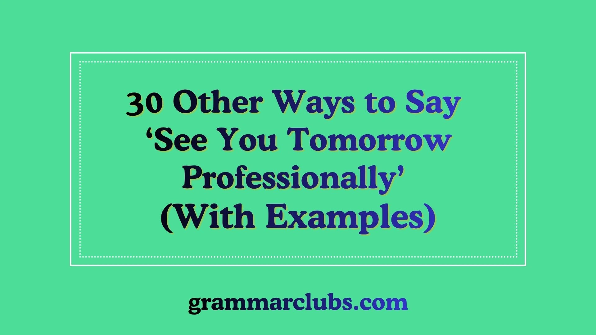 Other Ways to Say ‘See You Tomorrow Professionally’ (With Examples)