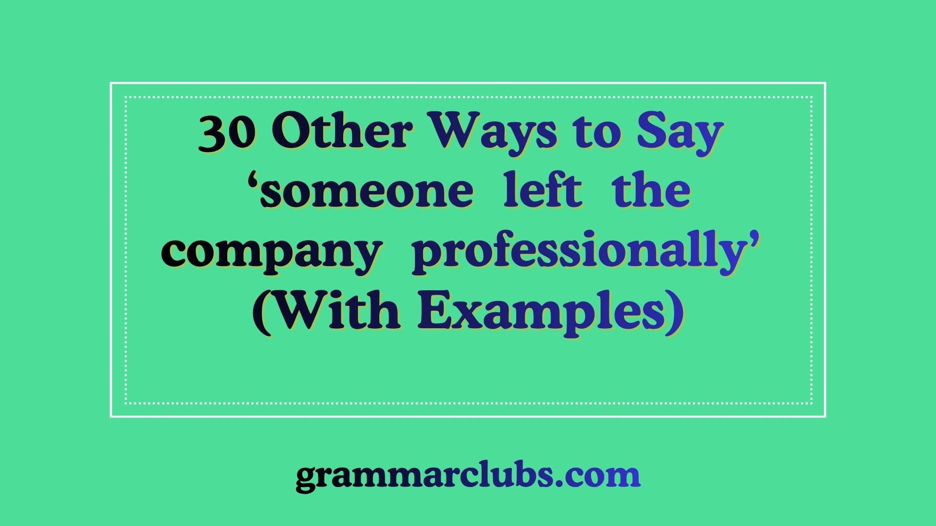 Other Ways to Say ‘someone left the company professionally’ (With Examples]