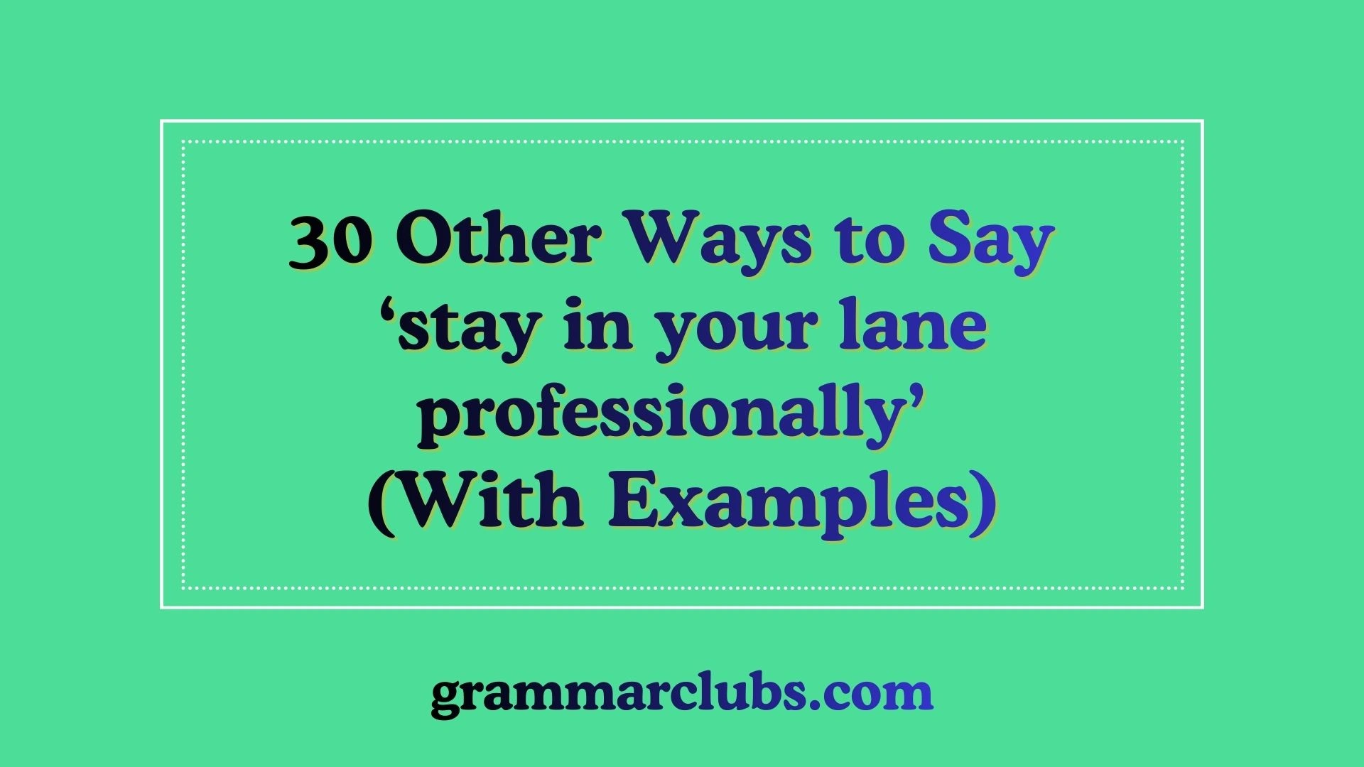 Other Ways to Say ‘stay in your lane professionally’ (With Examples)