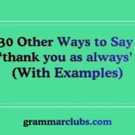 Other Ways to Say ‘thank you as always’ (With Examples)