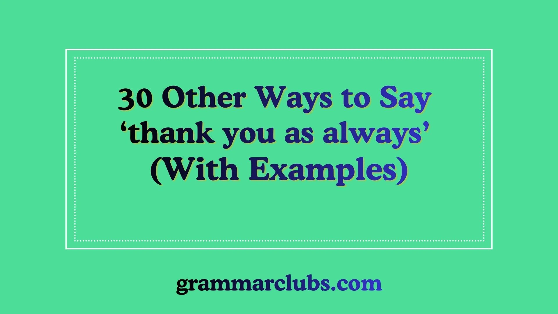 Other Ways to Say ‘thank you as always’ (With Examples)