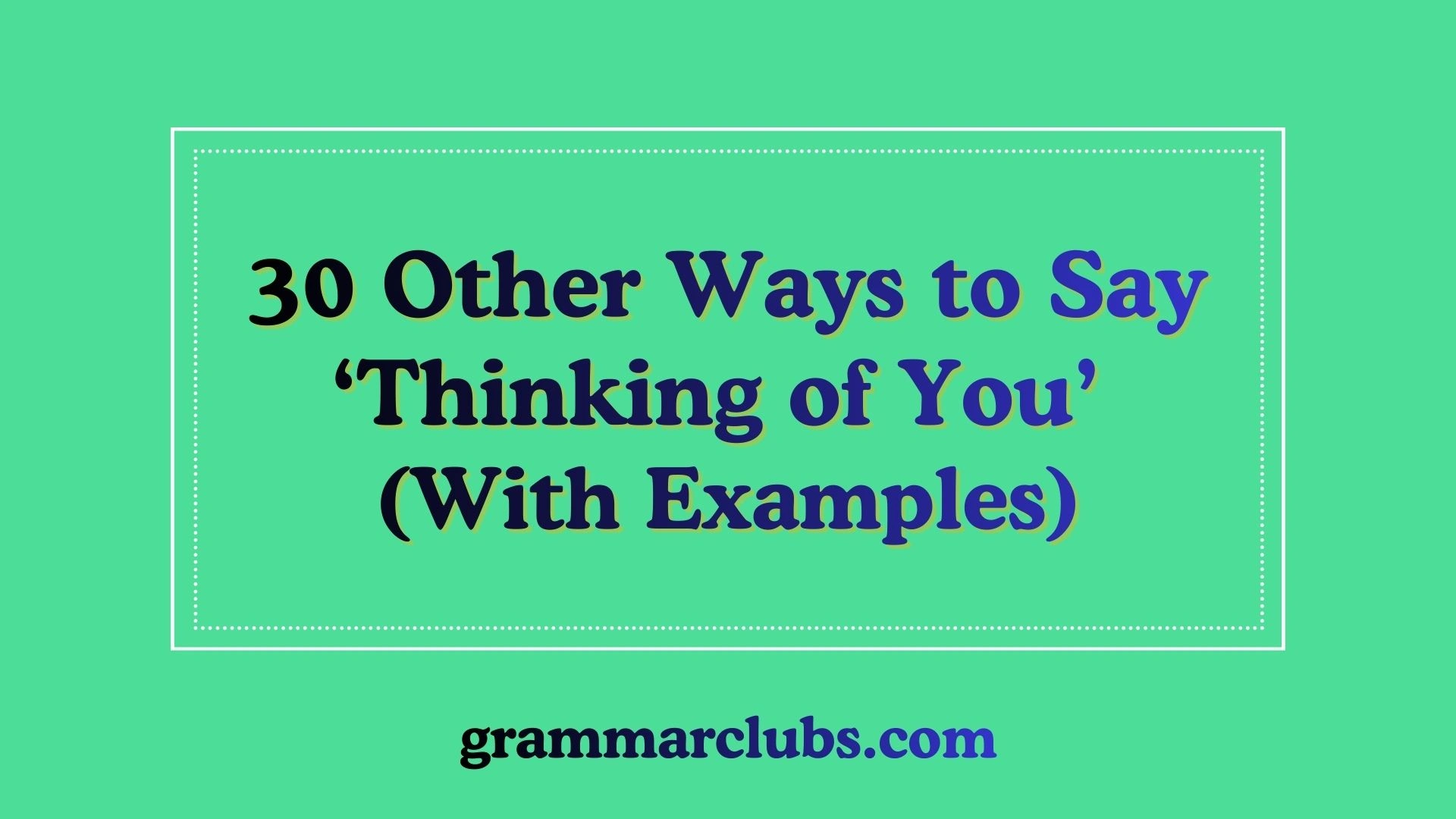 Other Ways to Say ‘Thinking of You’ (With Examples)