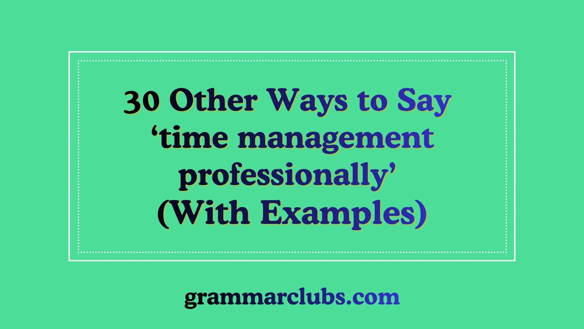 Other Ways to Say ‘time management professionally’ (With Examples)