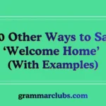 Other Ways to Say ‘Welcome Home’ (With Examples)