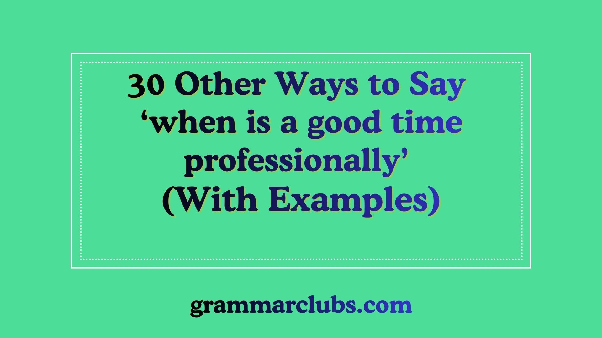 Other Ways to Say ‘when is a good time professionally’ (With Examples)