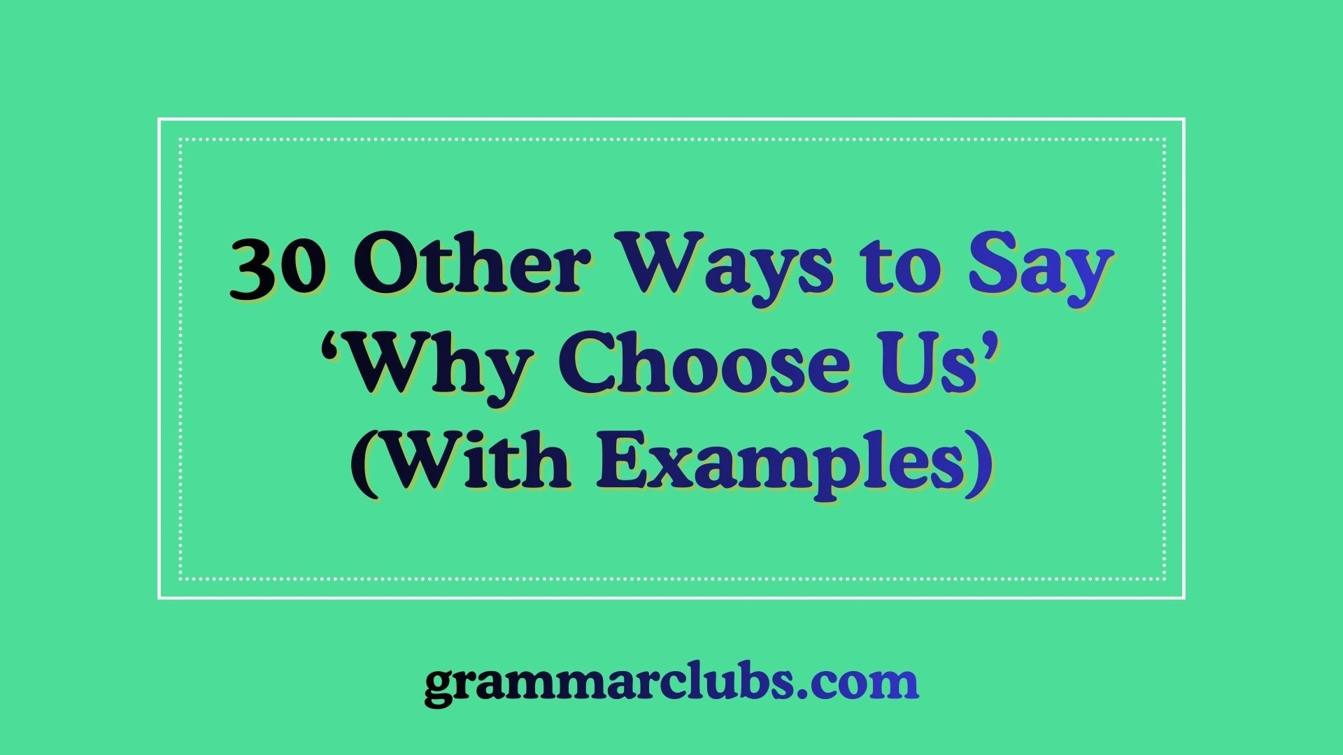 Other Ways to Say ‘Why Choose Us’ (With Examples)