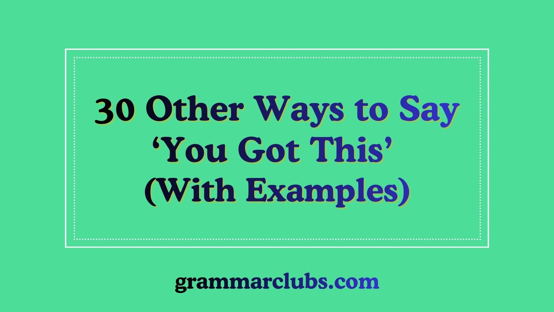 Other Ways to Say ‘You Got This’ (With Examples)
