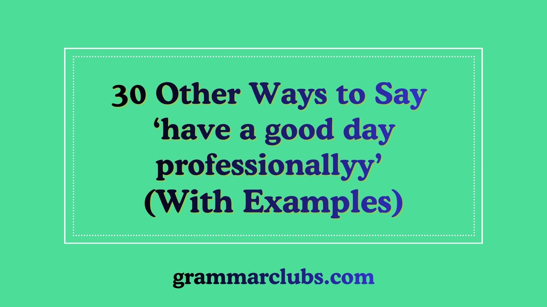 Other Ways to Say ‘have a good day professionally’ (With Examples)