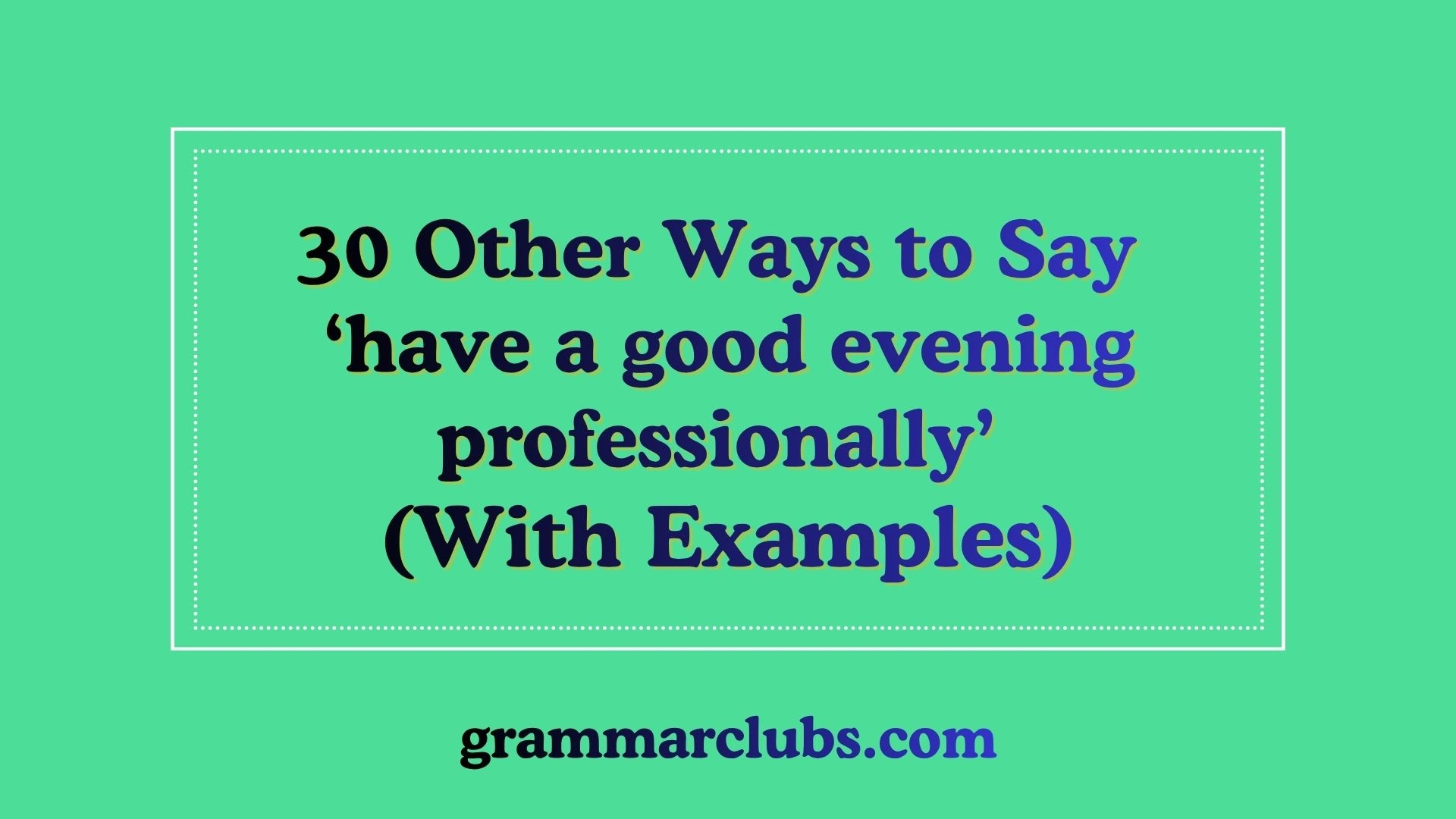 Other Ways to Say ‘have a good evening professionally’ (With Examples)