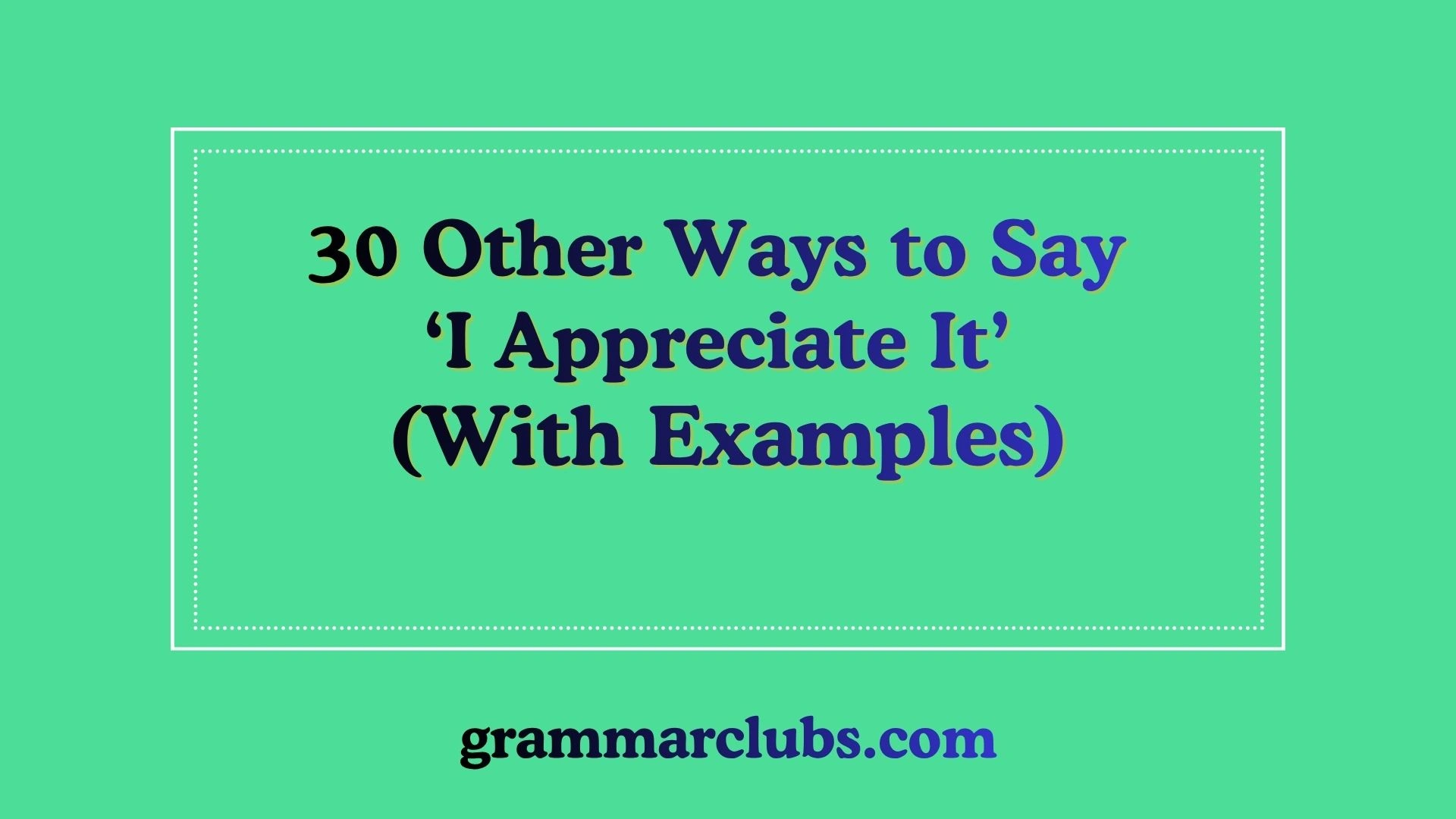 Other Ways to Say ‘I Appreciate It’ (With Examples)