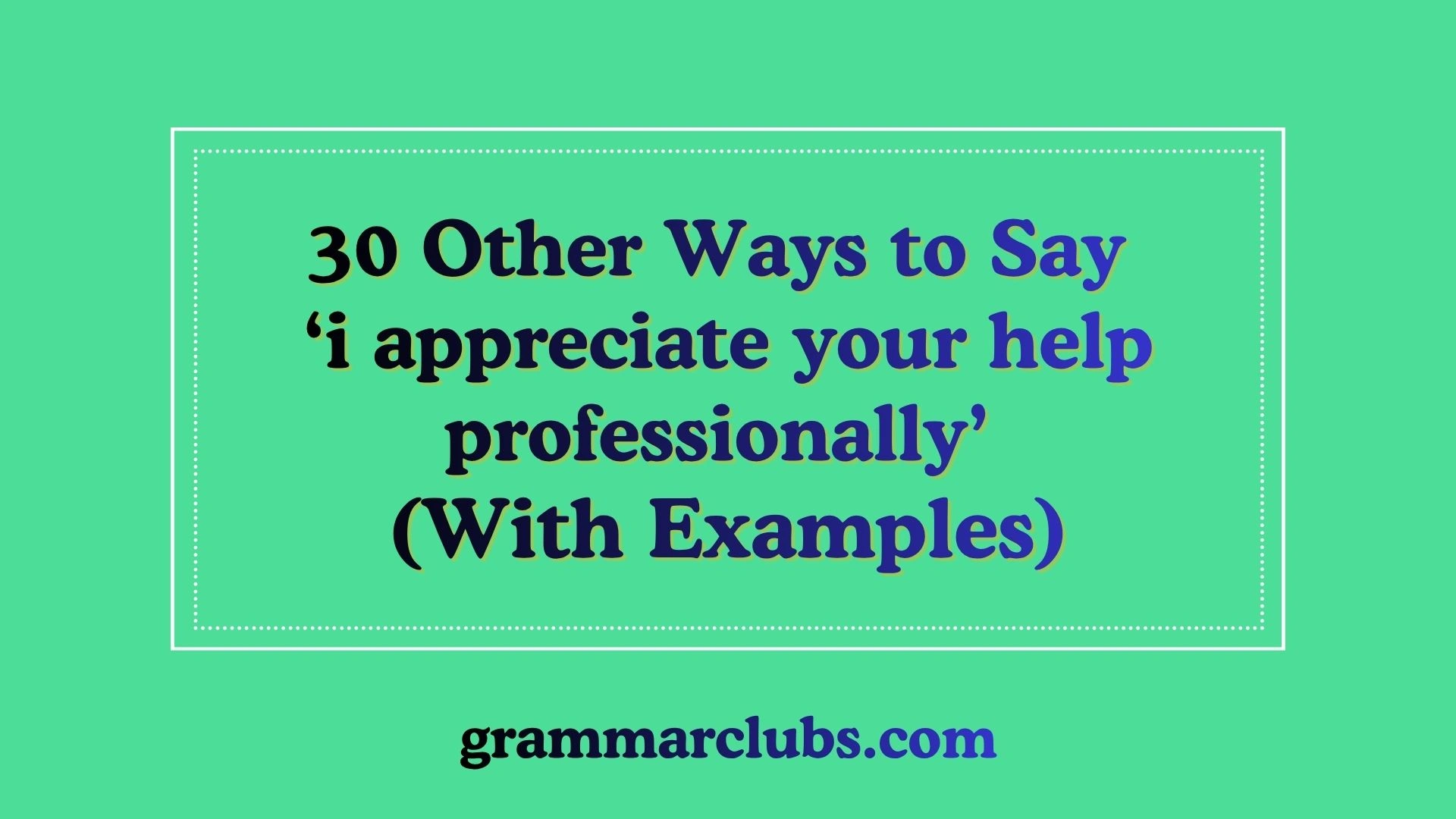 Other Ways to Say ‘i appreciate your help professionally’ (With Examples)