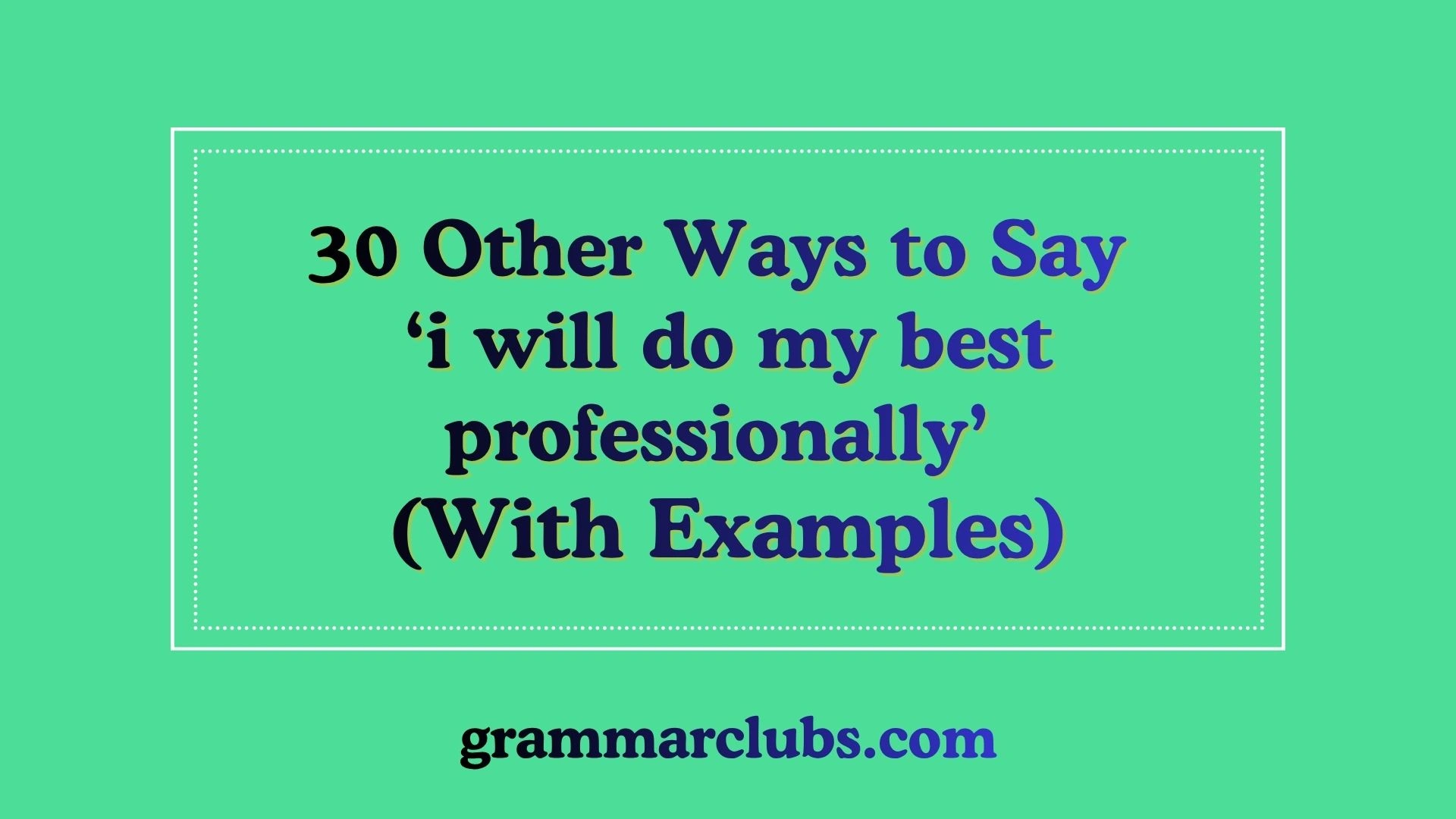 Other Ways to Say ‘i will do my best professionally’ (With Examples)