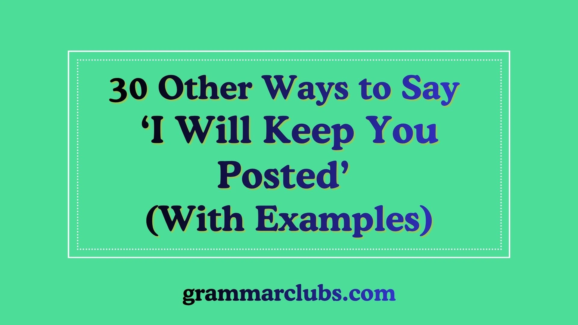 Other Ways to Say “I Will Keep You Posted” (With Examples)
