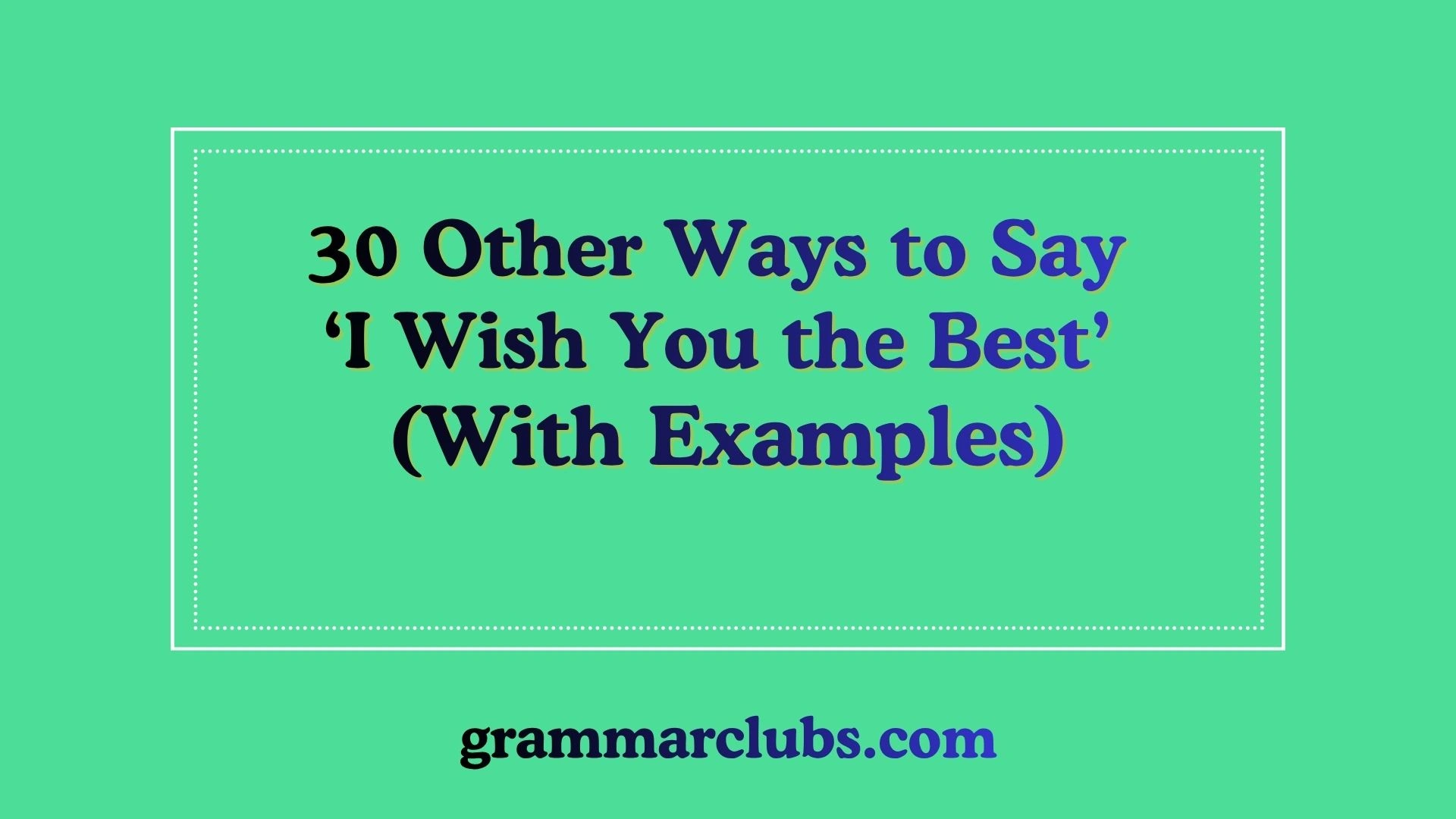 Other Ways to Say ‘I Wish You the Best’ (With Examples)