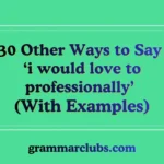 Other Ways to Say ‘i would love to professionally’ (With Examples)