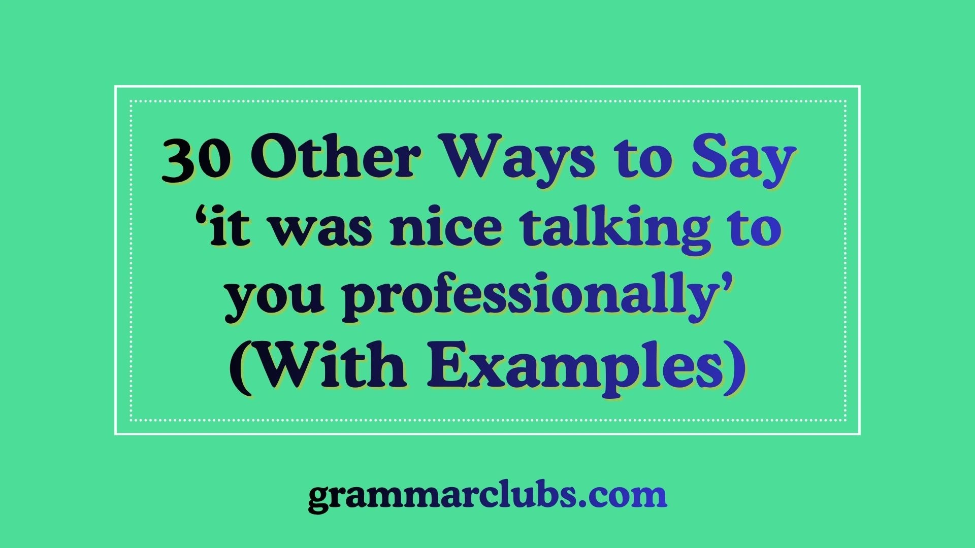 Other Ways to Say ‘it was nice talking to you professionally’ (With Examples)